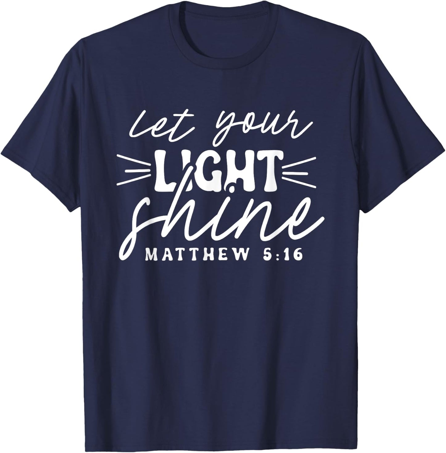 Let Your Light Shine Matthew 5:16 Bible Verse / Christian T-Shirt - T-Shirt | Navy