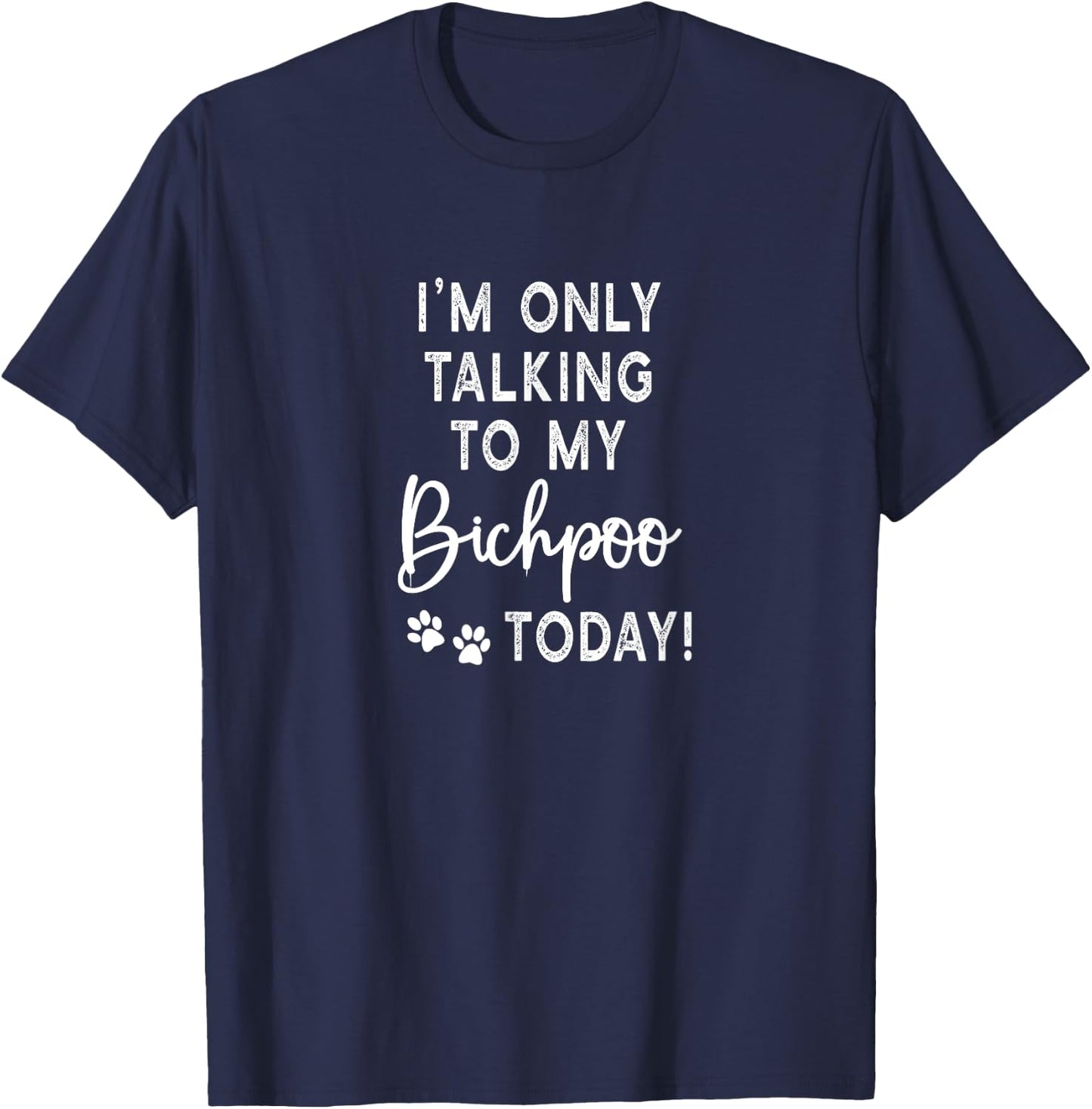 I'm Only Talking To My Bichpoo Today Puppy Dog Mom T-Shirt - T-Shirt | Navy