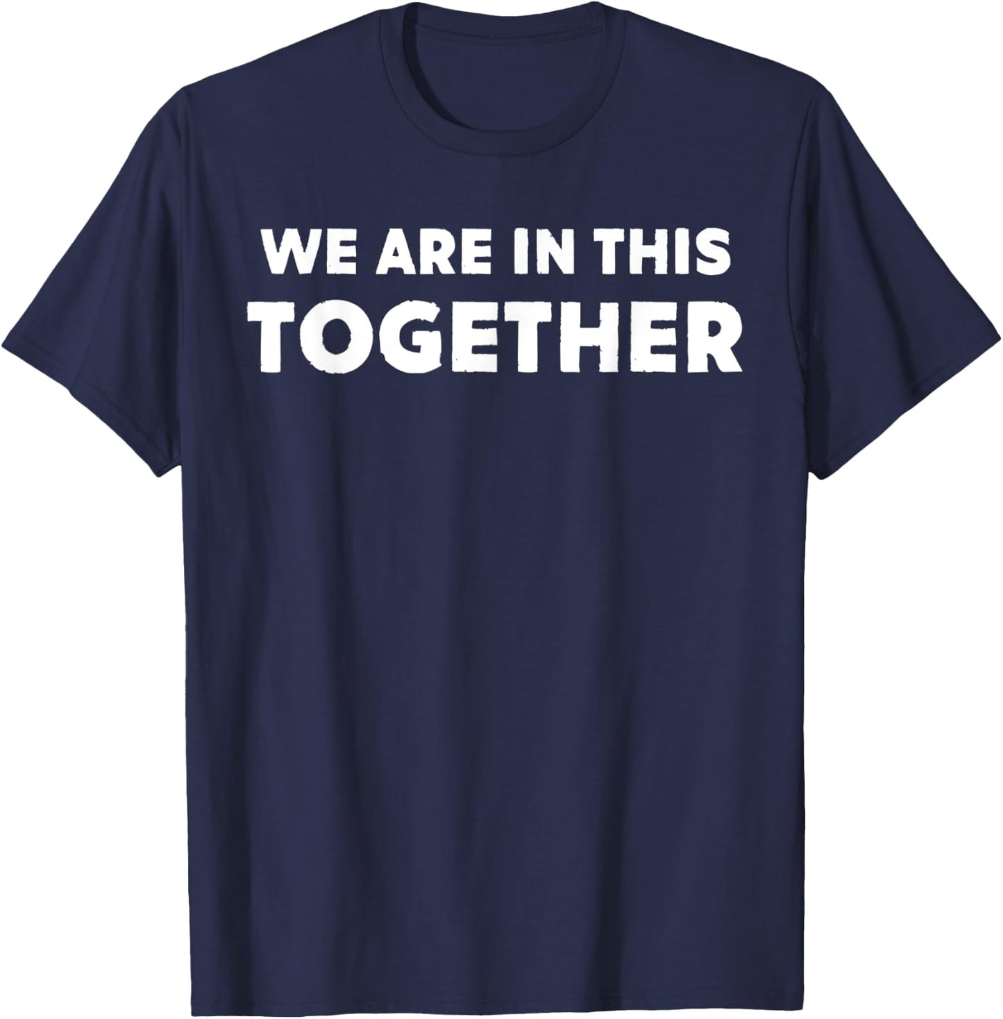 We Are In This Together Funny Statement T-Shirt - T-Shirt | Navy