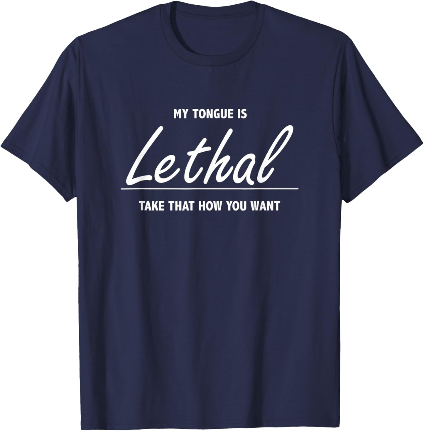 My Tongue Is Lethal - Funny Gift Sarcastic People T-Shirt - T-Shirt | Navy