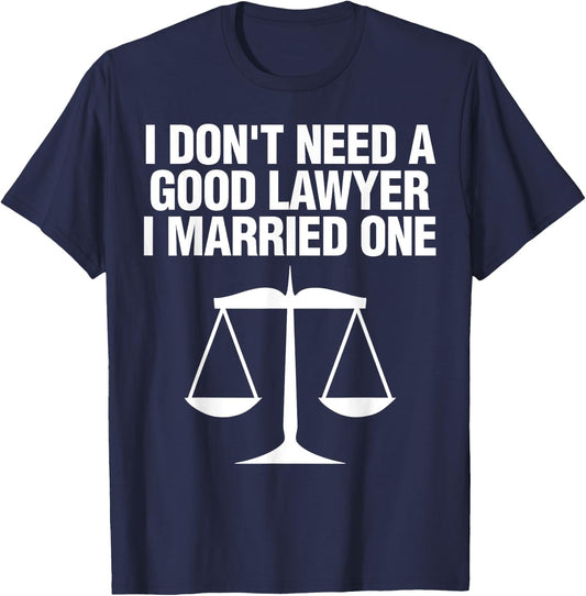 Dont Need A Lawyer I Married One Shirt Scale Of Justice Gift T-Shirt - T-Shirt | Navy