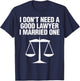 Dont Need A Lawyer I Married One Shirt Scale Of Justice Gift T-Shirt - T-Shirt | Navy