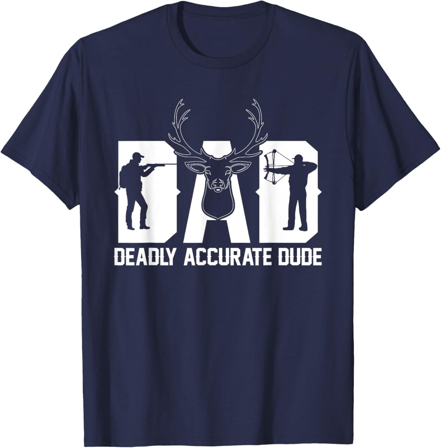 Funny Deer Hunting DAD Deadly Accurate Dude Cool Fathers Day T-Shirt - T-Shirt | Navy