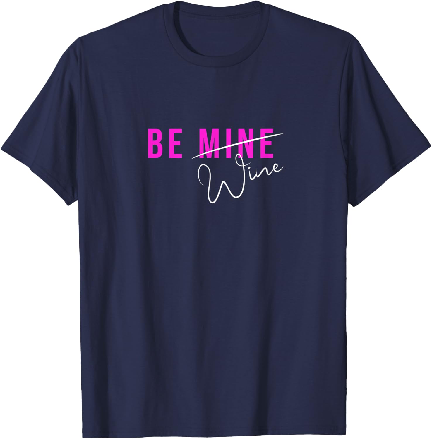 Funny BE MINE Wine Women's Valentine T-Shirt - T-Shirt | Navy