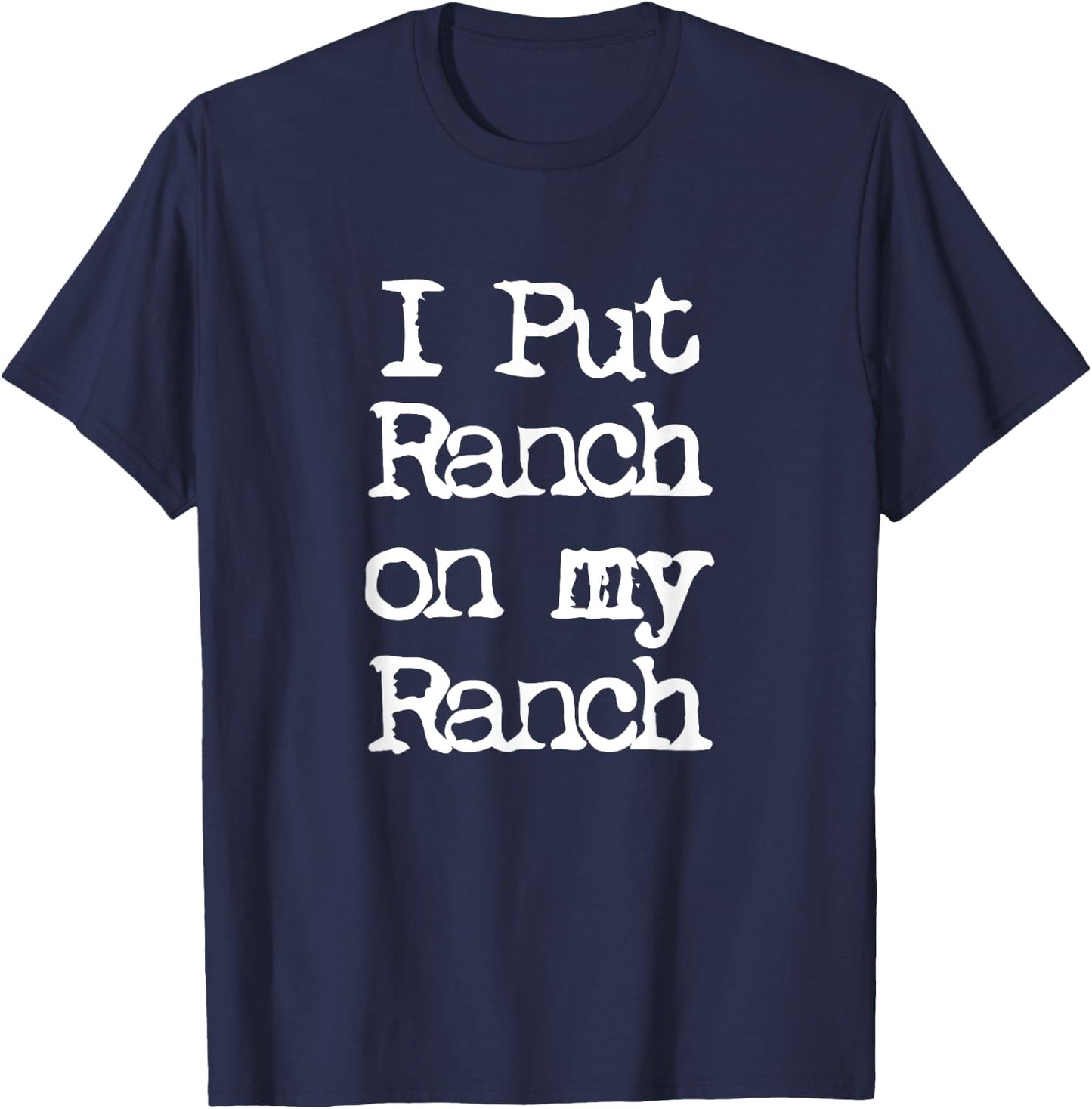 Cool I Put Ranch On My Ranch Sauce Funny T-Shirt - T-Shirt | Navy