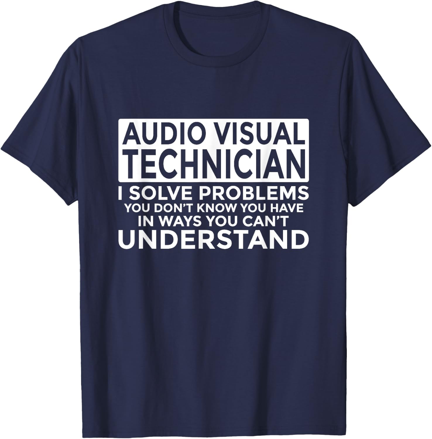 Audio Visual Technician Solve Problems Funny AV Tech T-Shirt - T-Shirt | Navy