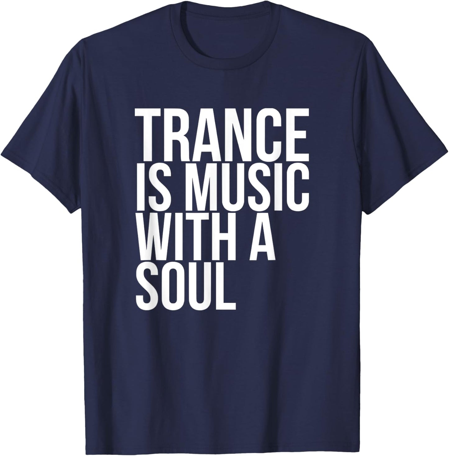 Trance Is Music With A Soul T-Shirt - T-Shirt | Navy