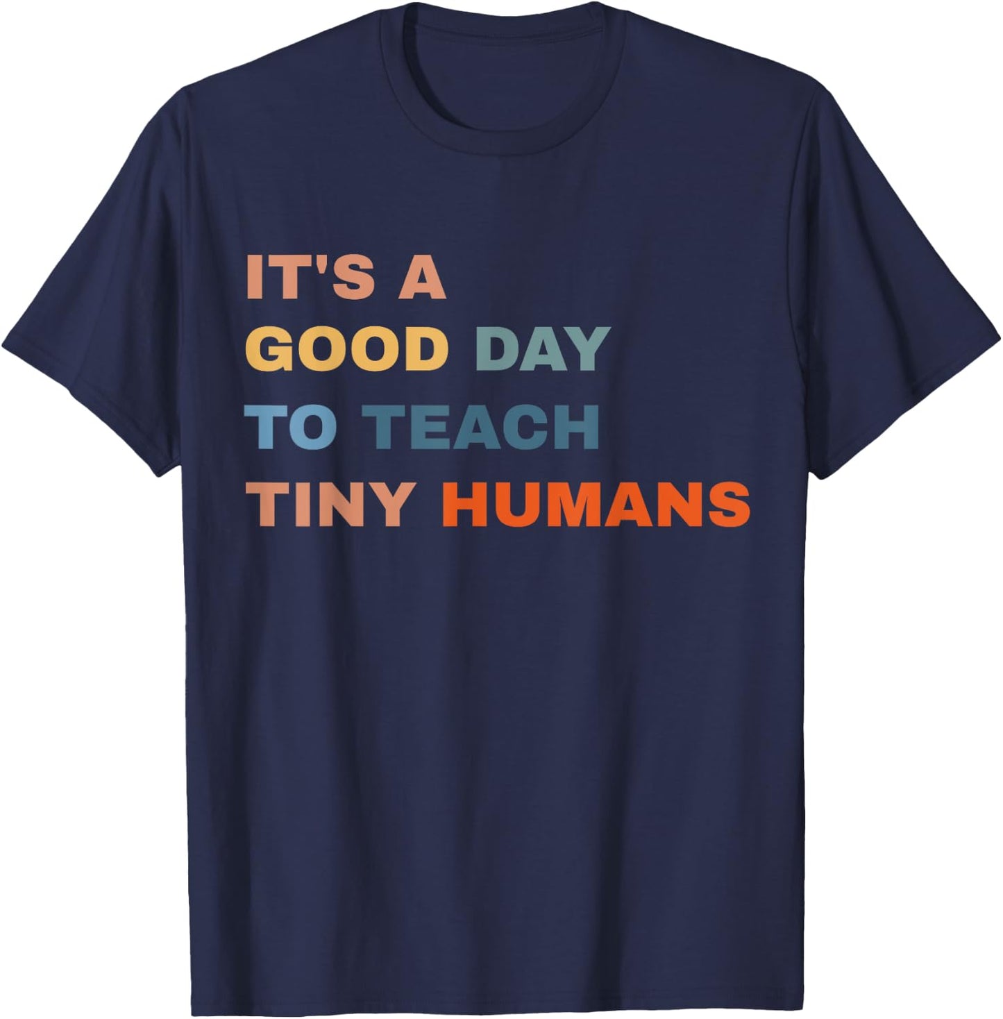 It's a good day to teach tiny humans I Teacher T-Shirt - T-Shirt | Navy