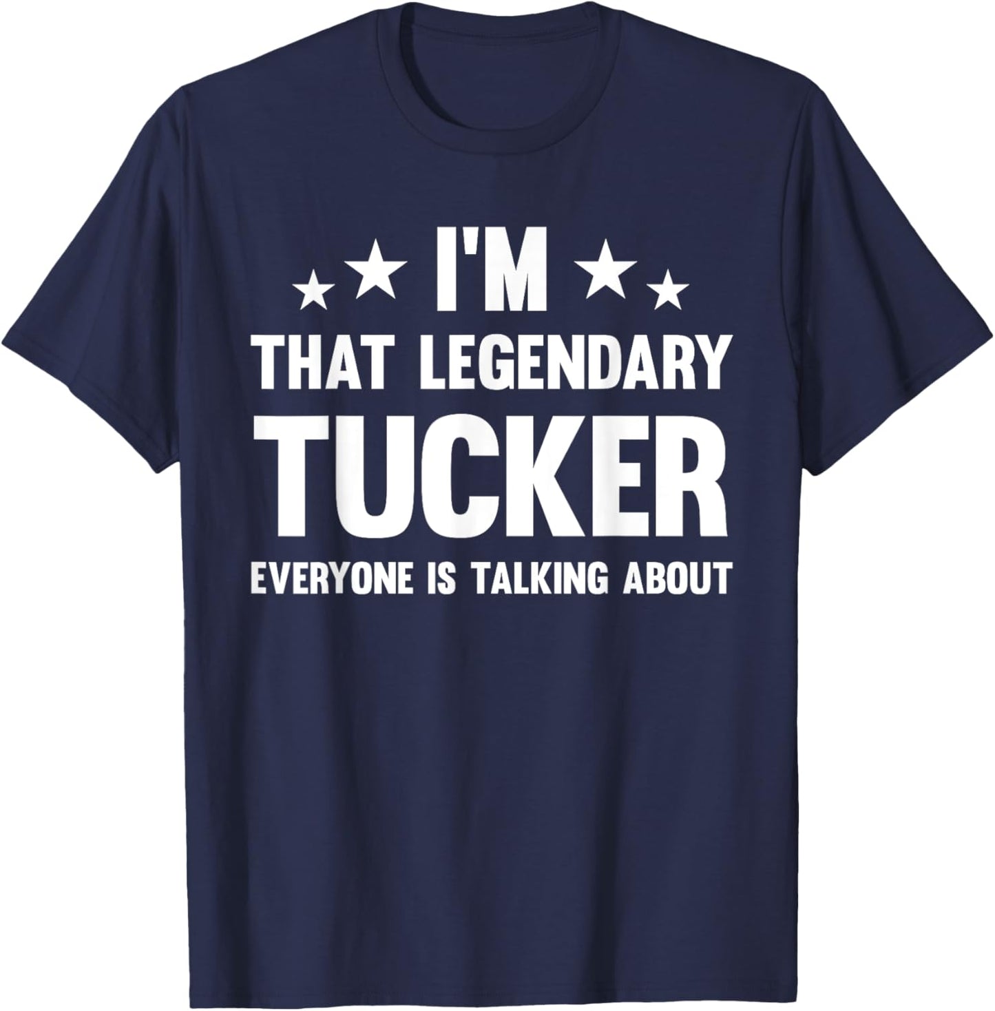 Tucker Personal First Name I'm That Legendary Funny Tucker , Small, Black T-Shirt - T-Shirt | Navy