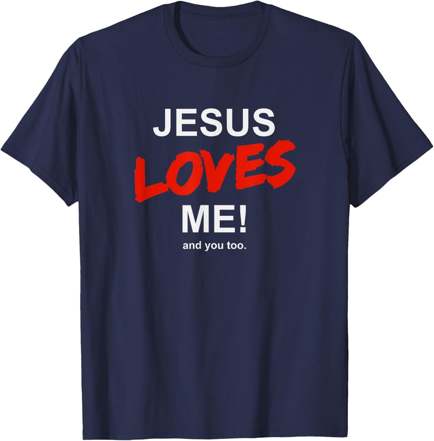 Jesus Loves Me - And You Too For Faith Christian Religion T-Shirt - T-Shirt | Navy