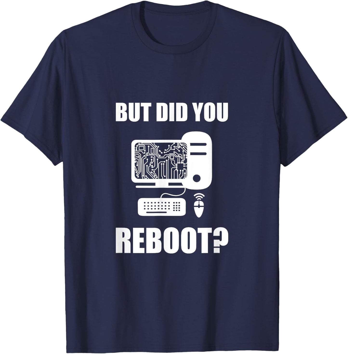 But Did You Reboot T-Shirt - T-Shirt | Navy