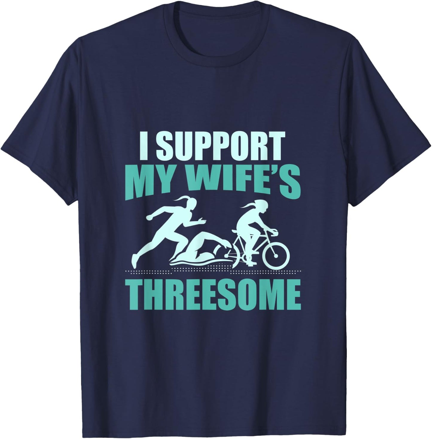 I Support My Wifes Threesome Triathlon T-Shirt - T-Shirt | Navy