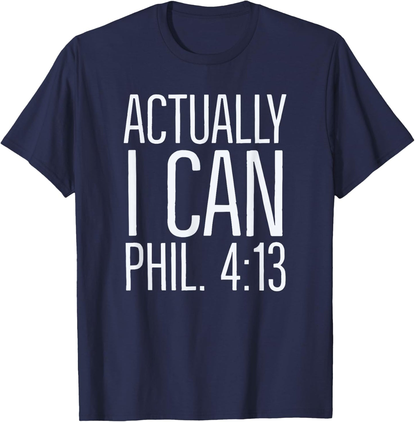 Actually I Can: Philippians 4 13: Christian Bible Scripture T-Shirt - T-Shirt | Navy