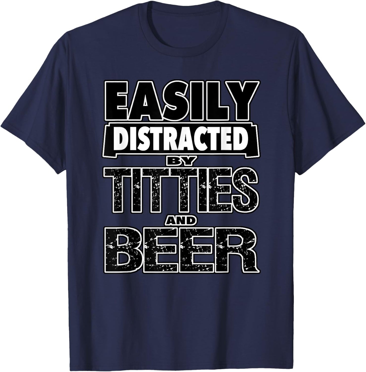 Funny Easily Distracted by TITTIES & BEER Design T-Shirt - T-Shirt | Navy