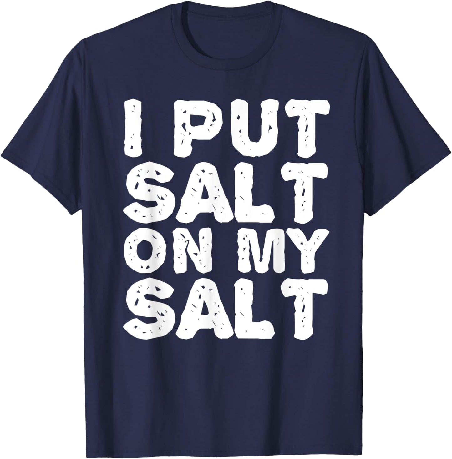 I PUT SALT ON MY SAL Funny Nacho Taco Salsa Gift T-Shirt - T-Shirt | Navy