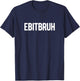 EBITDA EbitBRUH Funny Accounting CPA Finance Bruh T-Shirt - T-Shirt | Navy