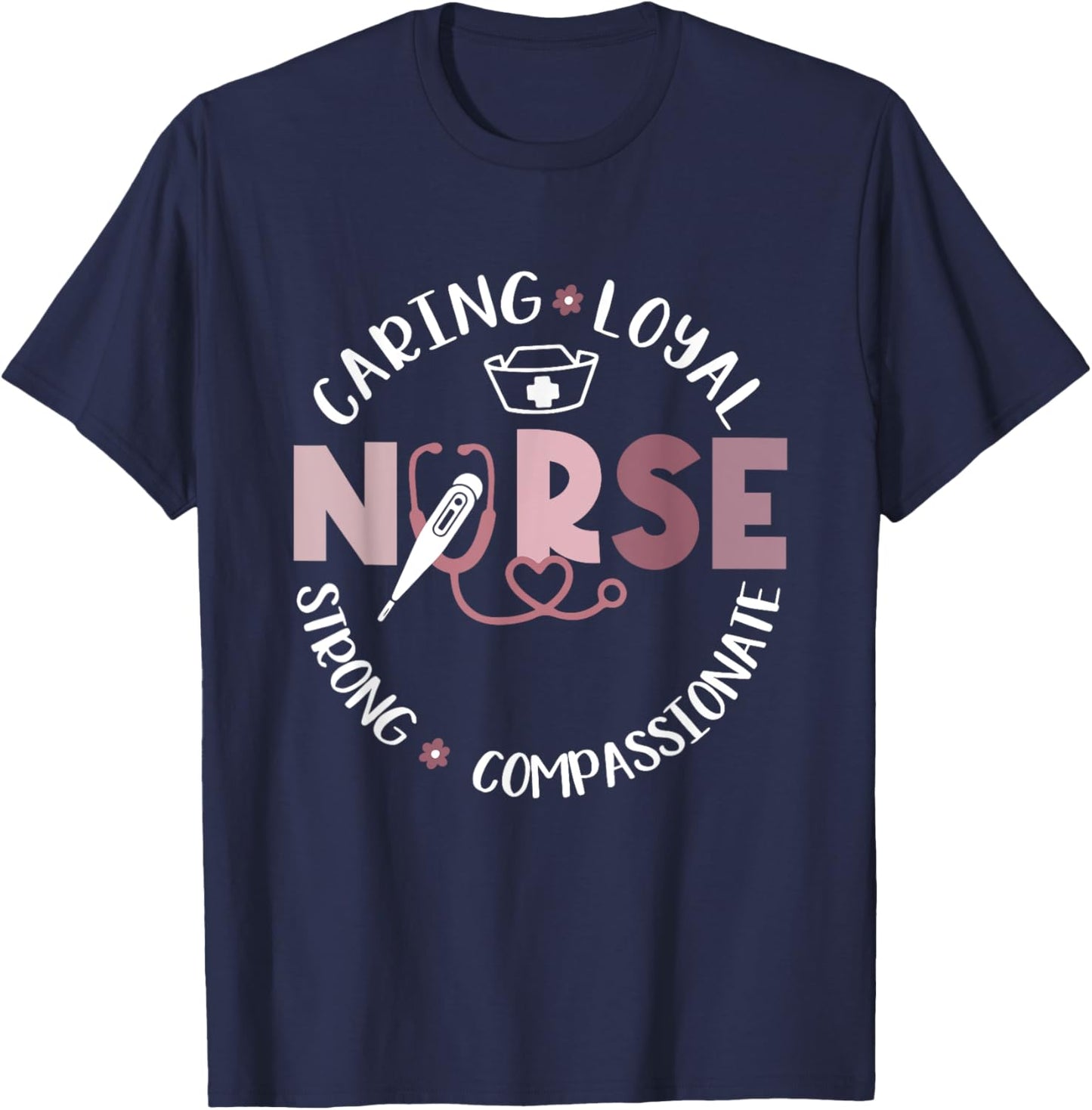 Nurse RN Caring Loyal Strong Compassionate Gift T-Shirt - T-Shirt | Navy