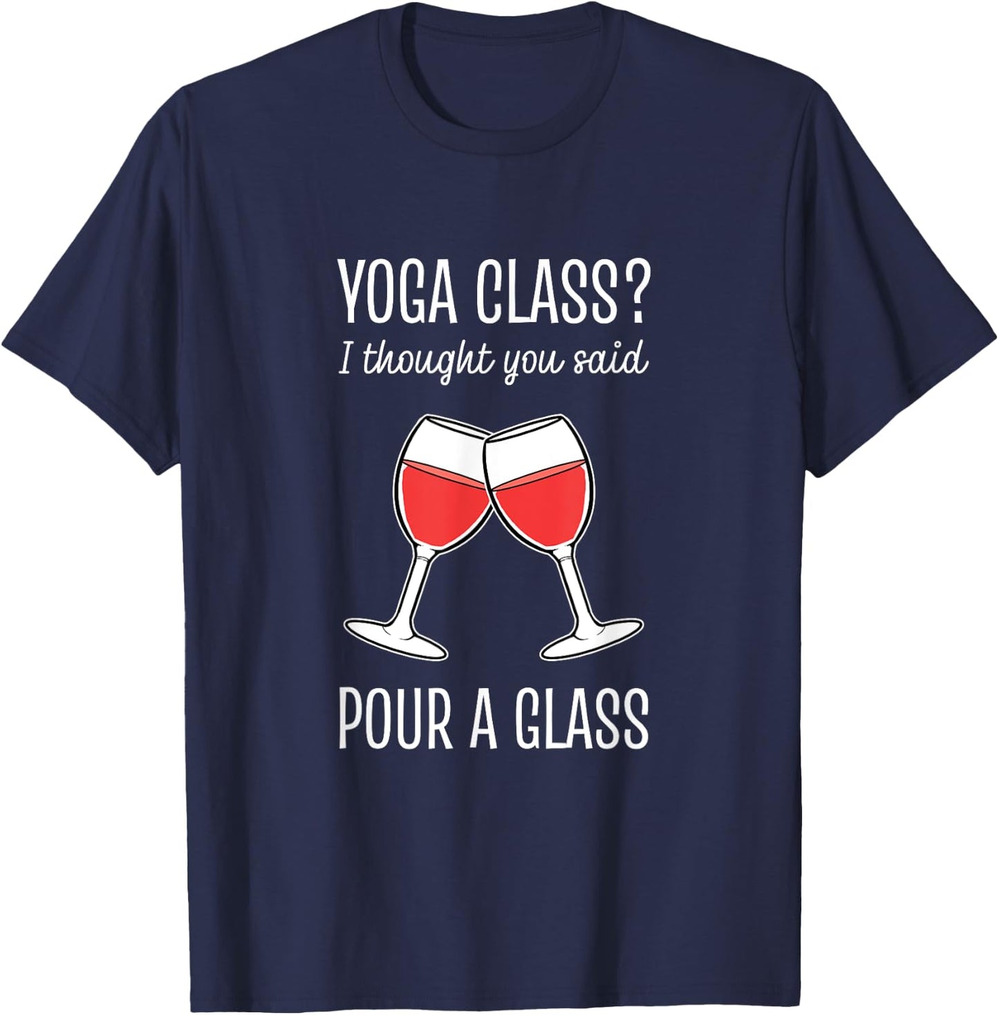 Yoga Class I Thought You Said Pour A Glass T-Shirt - T-Shirt | Navy