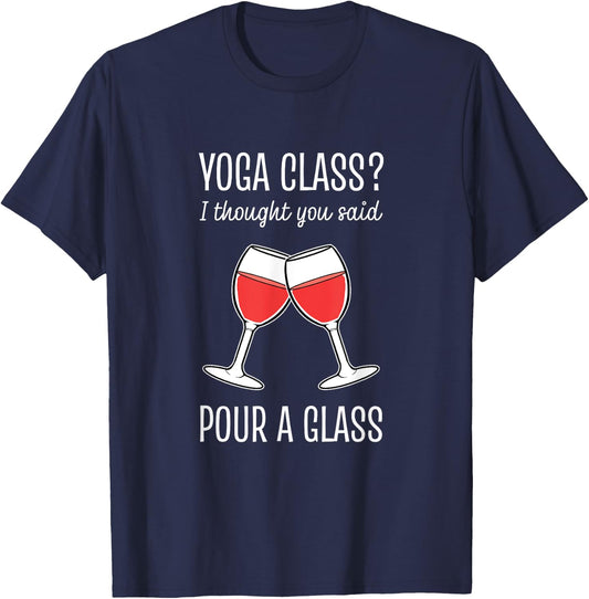Yoga Class I Thought You Said Pour A Glass T-Shirt - T-Shirt | Navy