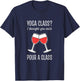 Yoga Class I Thought You Said Pour A Glass T-Shirt - T-Shirt | Navy