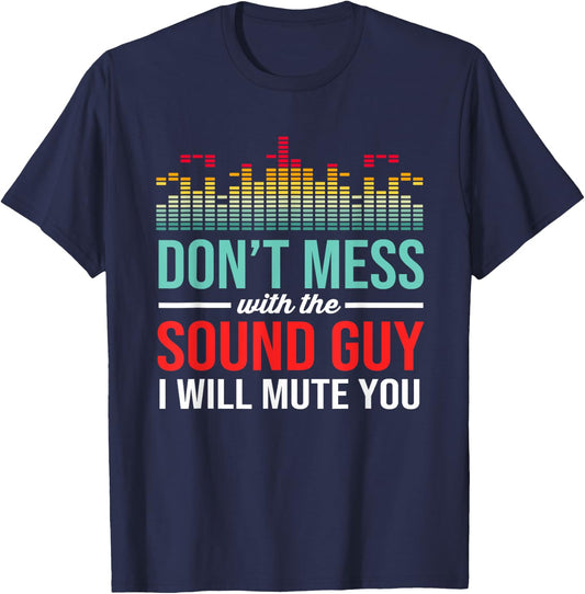 Dont Mess With The Sound Guy Funny Audio Engineer T-Shirt - T-Shirt | Navy