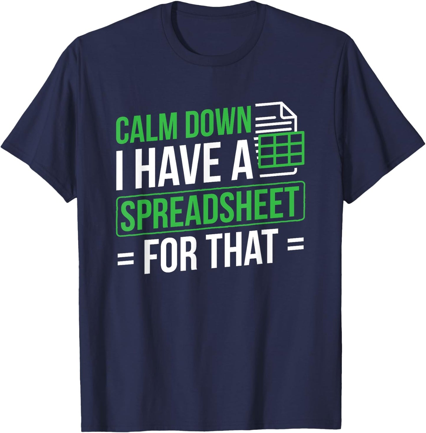 I Have A Spreadsheet For That Accountant Spreadsheet T-Shirt - T-Shirt | Navy