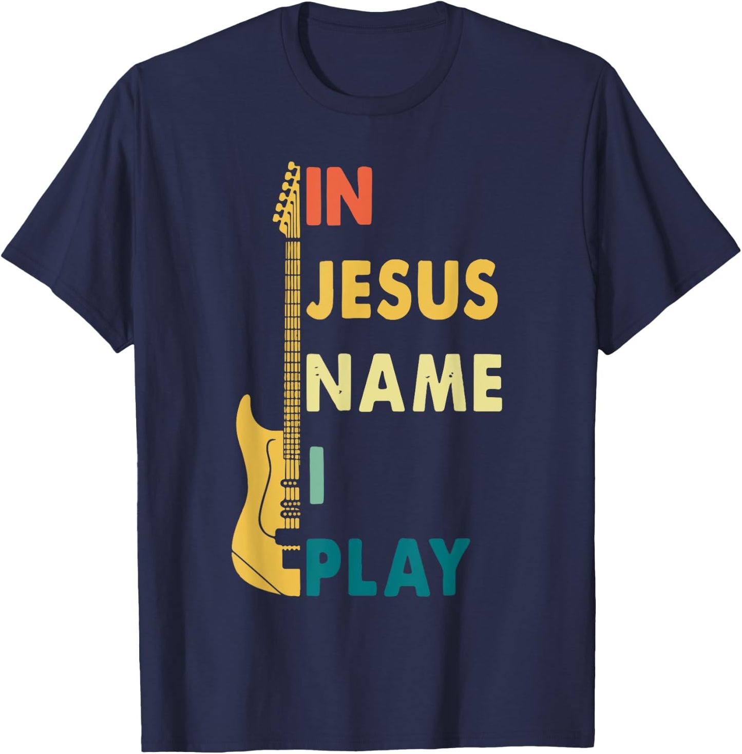 I Jesus Name I Play Guitar T-Shirt - T-Shirt | Navy