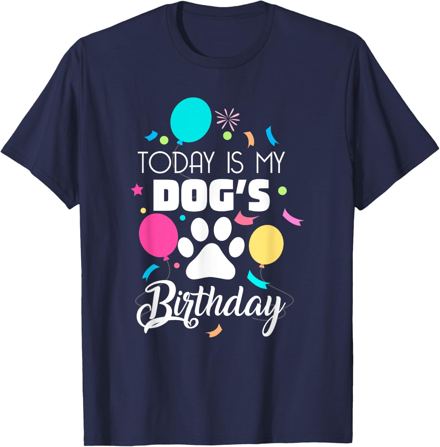 Today is My Dogs Birthday Shirt Dog Lover Gift T-Shirt - T-Shirt | Navy