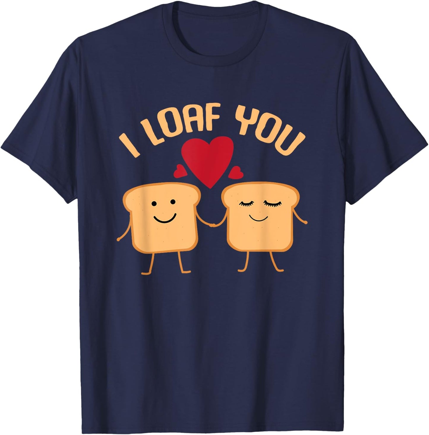 I Loaf You Funny Valentine's Day Bread Lover Gift T-Shirt - T-Shirt | Navy