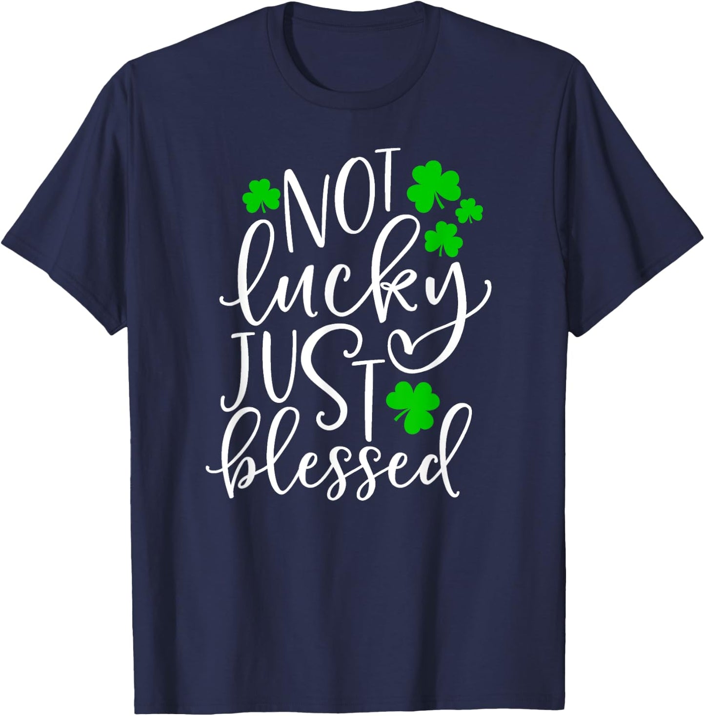 Not Lucky Just Blessed Cute St. Patrick's Day Clover Gift T-Shirt - T-Shirt | Navy