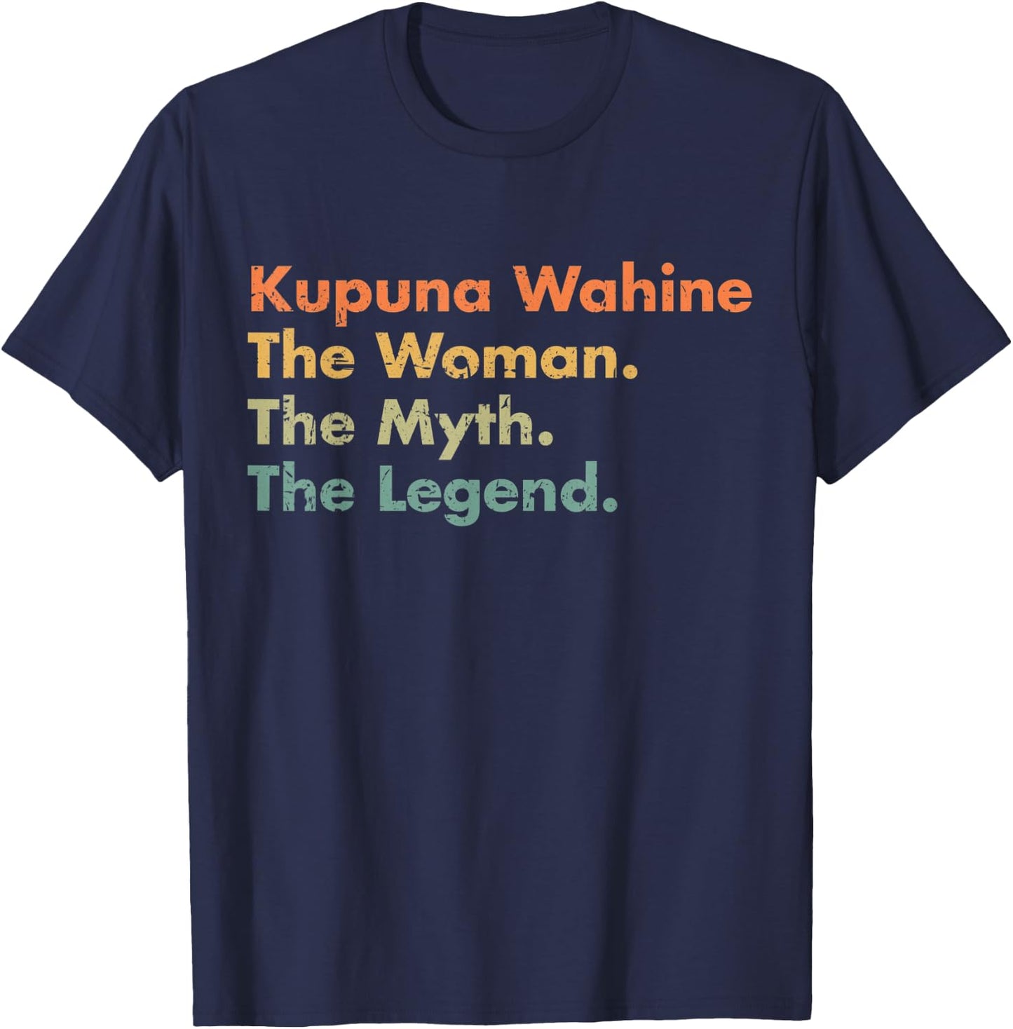 Kupuna Wahine The Woman The Myth The Legend Mom Grandma T-Shirt - T-Shirt | Navy