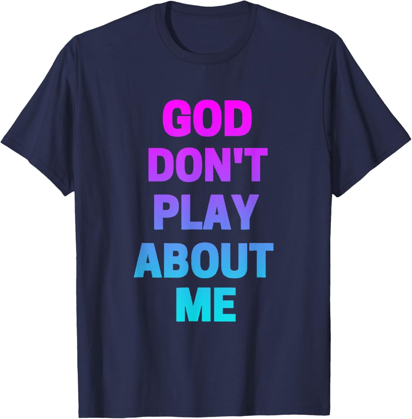 God Don't Play about Me Funny Christian love faith god T-Shirt - T-Shirt | Navy