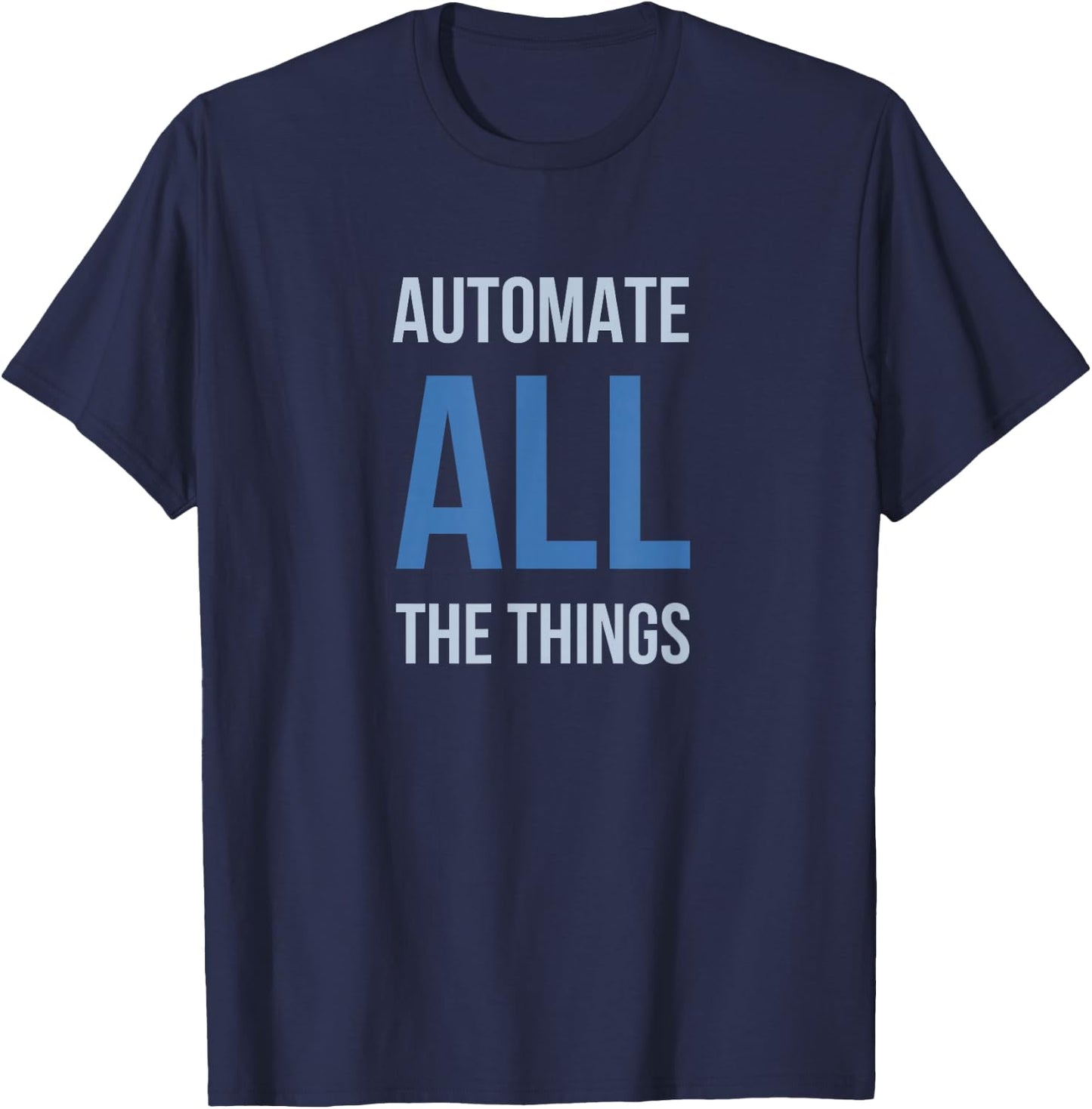 Developer Automate All The Things T-Shirt - T-Shirt | Navy