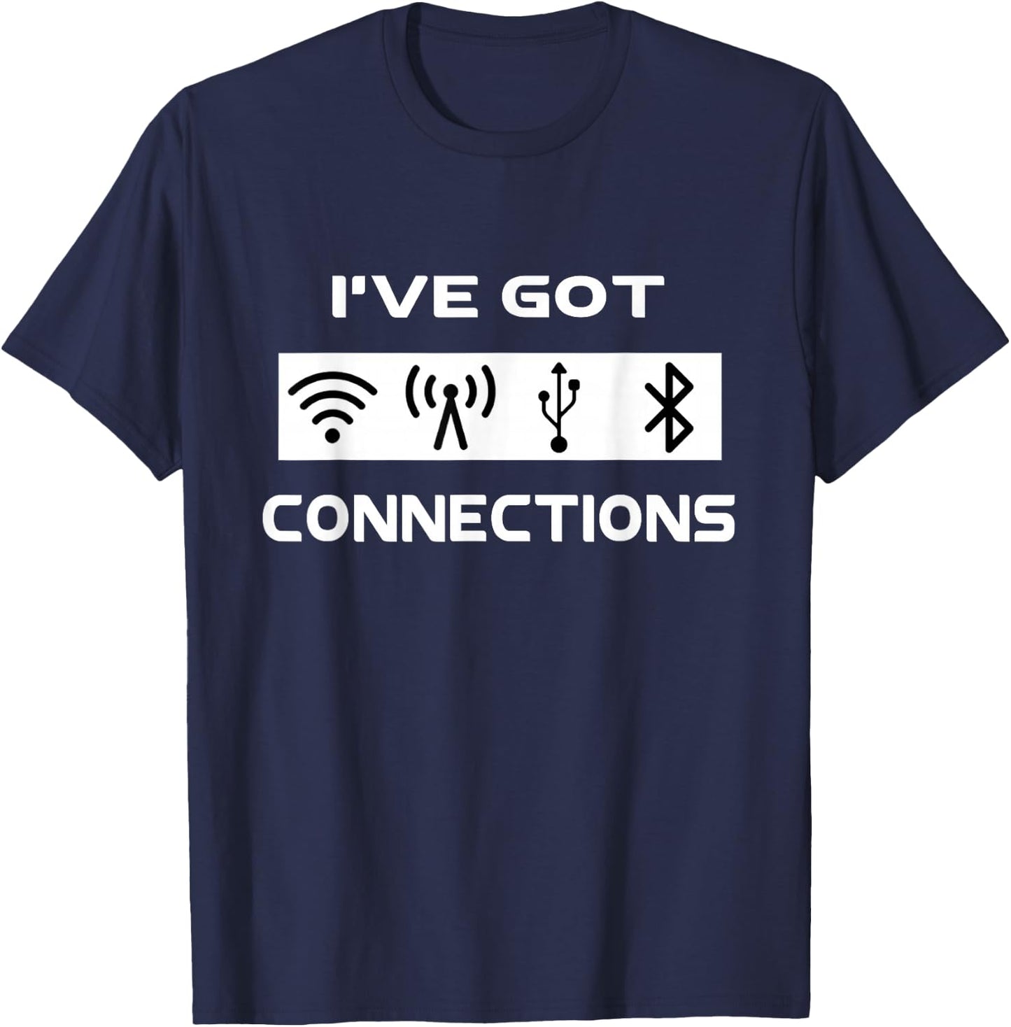 I've Got Connections Funny Tech Savvy Geek Engineer T-Shirt - T-Shirt | Navy