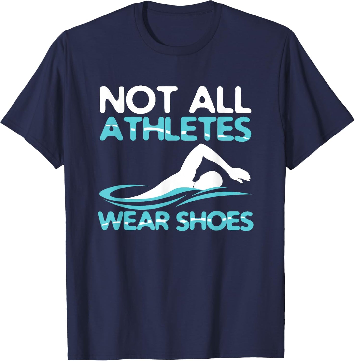 Not All Athletes Wear Shoes Funny Swimmers Gift T-Shirt - T-Shirt | Navy