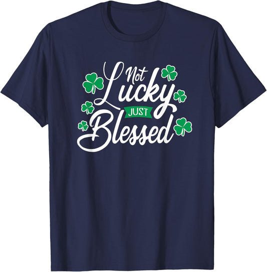 Not Lucky Just Blessed St. Patrick's Day T-Shirt - T-Shirt | Navy