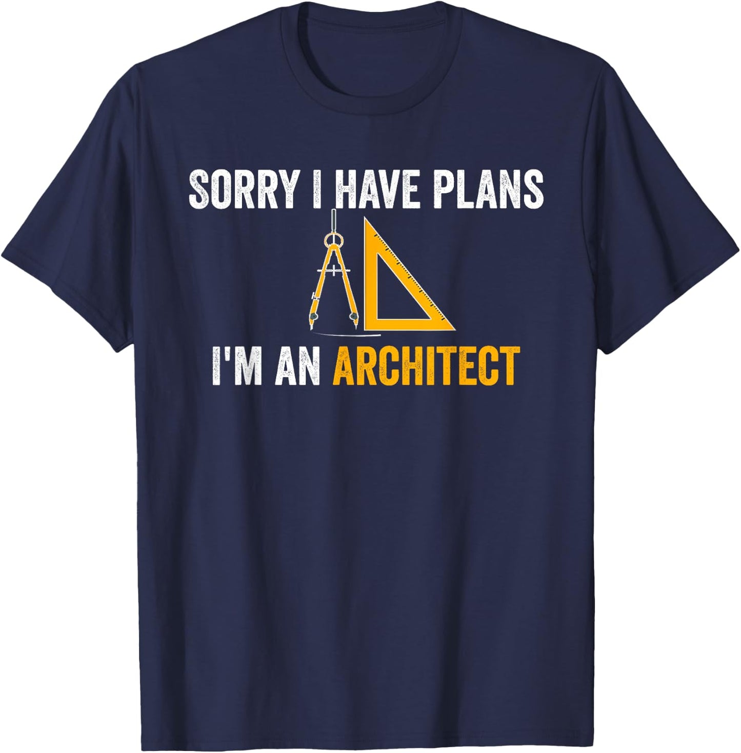 Sorry I have plans I'm an Architect Funny Architecture Humor T-Shirt - T-Shirt | Navy