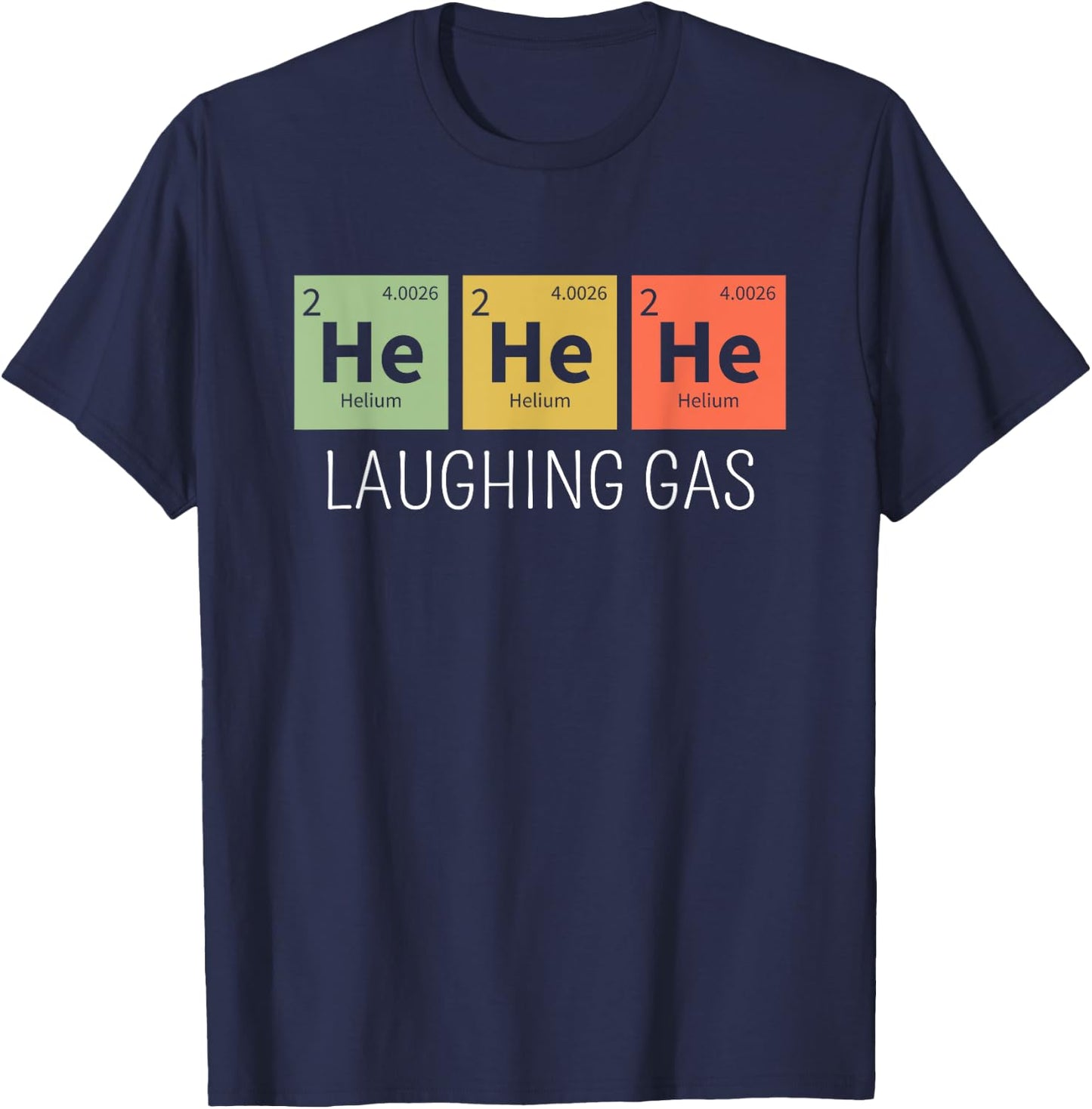 He He He Helium Laughing Gas Funny Chemistry Elements T-Shirt - T-Shirt | Navy