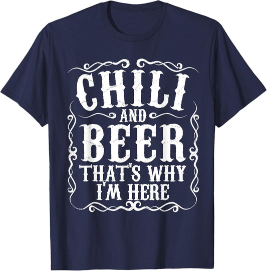 Chili And Beer Thats Why Im Here Funny Cookoff Contest Gift T-Shirt - T-Shirt | Navy