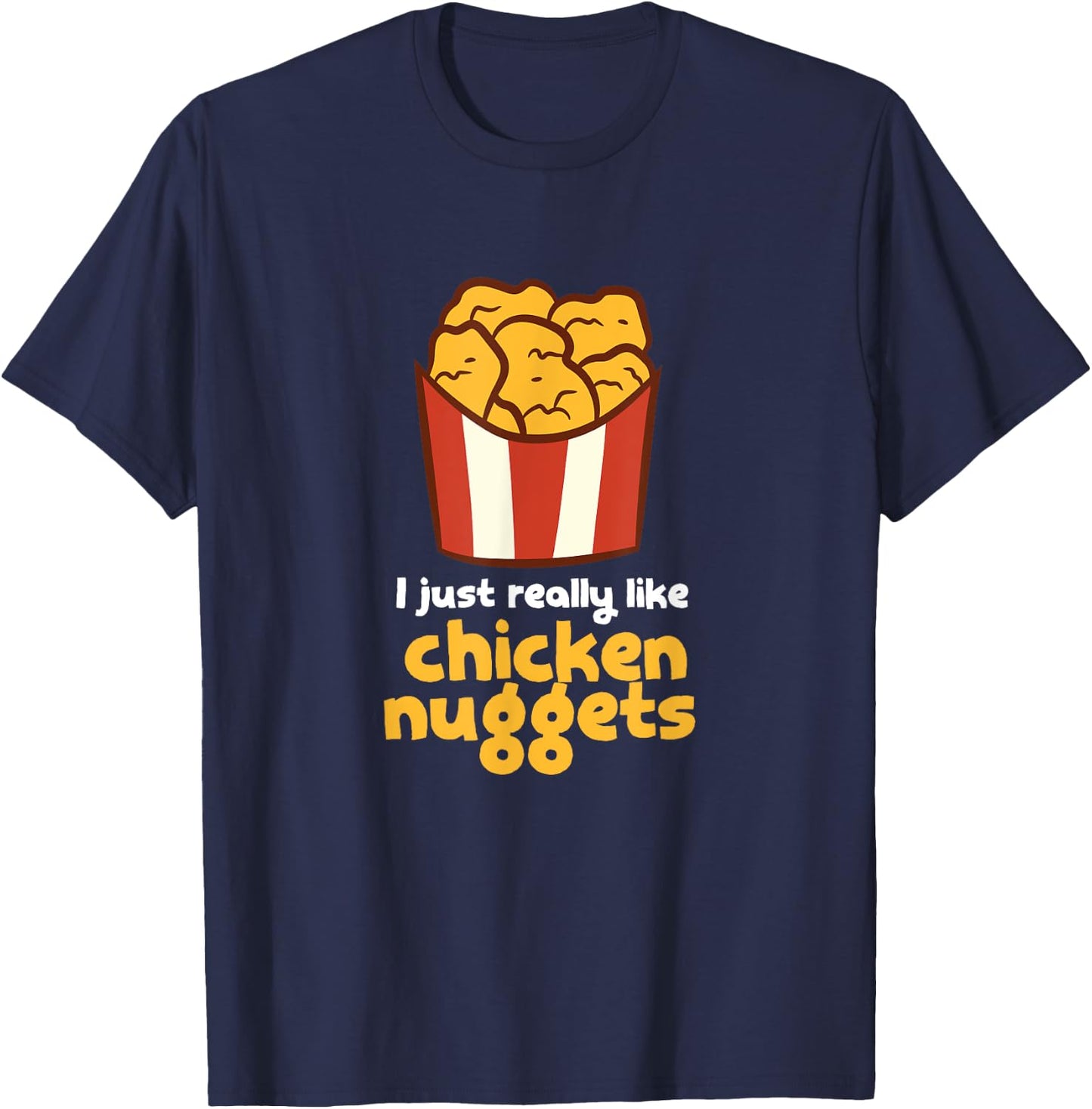 I Just Really Like Chicken Nuggets Fast Food Chicken T-Shirt - T-Shirt | Navy