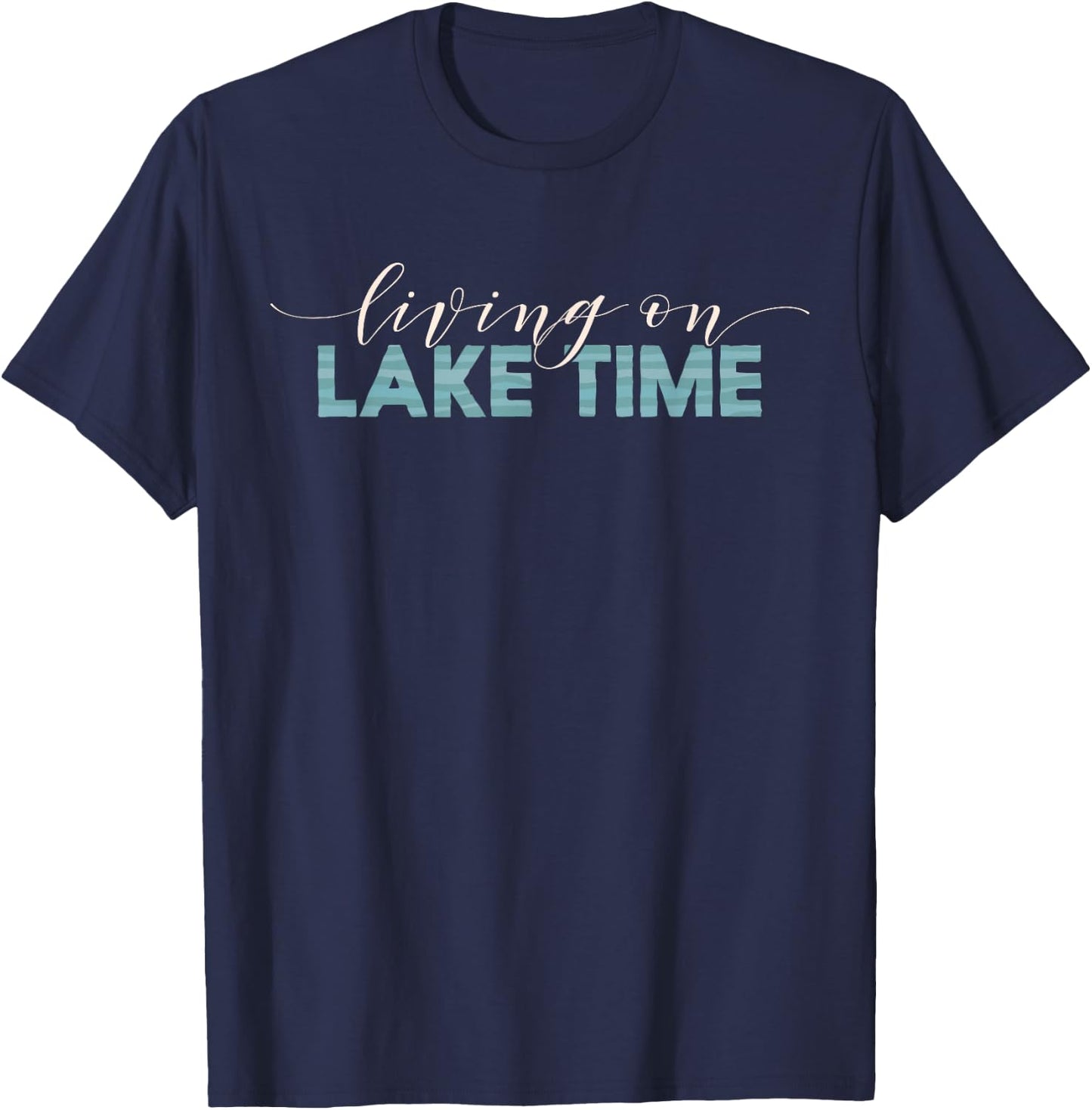 Living On Lake Time - Cabin Life T-Shirt - T-Shirt | Navy