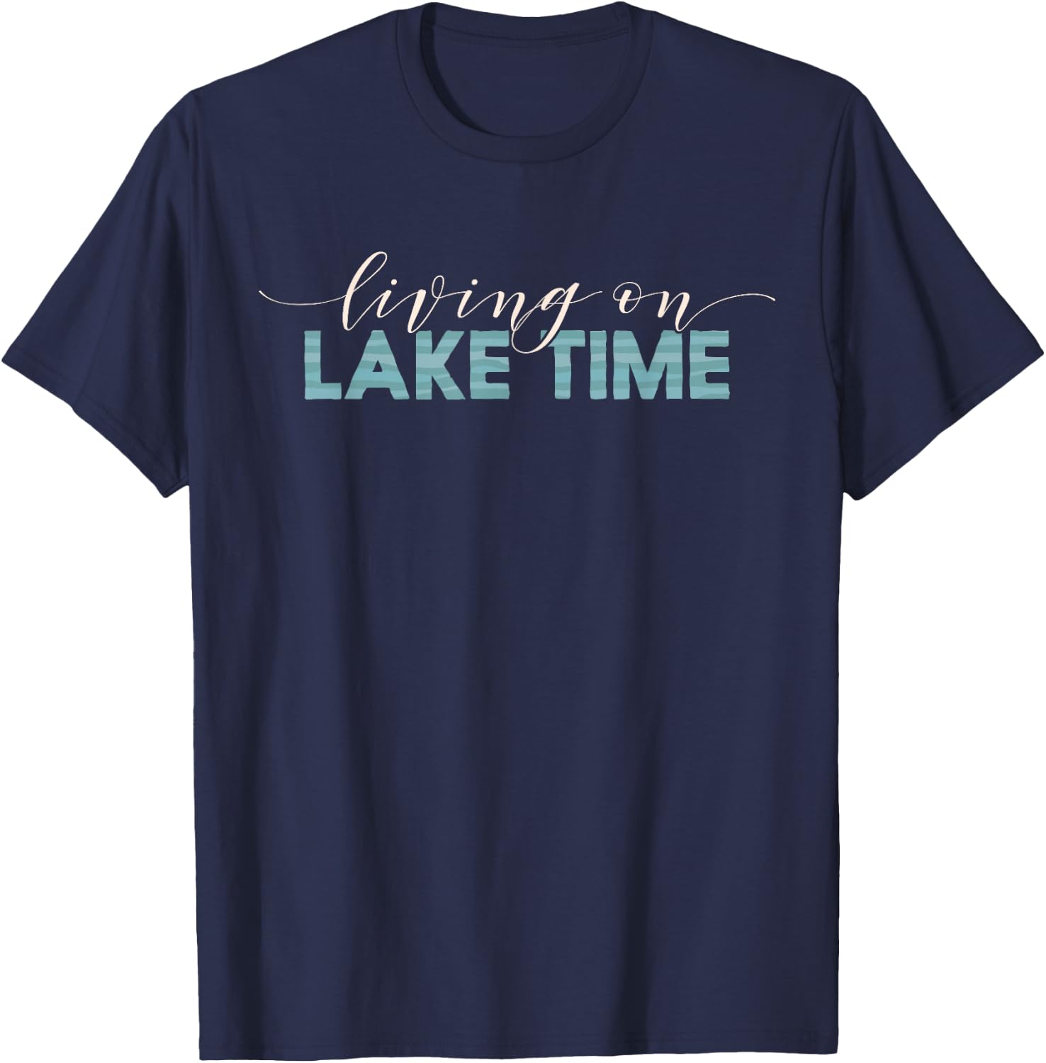 Living On Lake Time - Cabin Life T-Shirt - T-Shirt | Navy