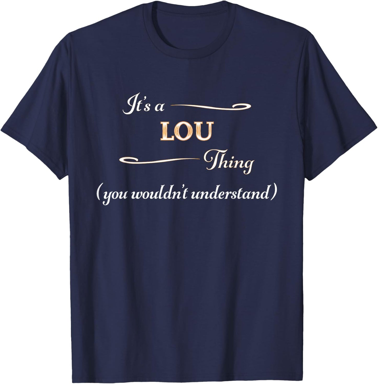It's a LOU Thing, You Wouldn't Understand | Name Gift T-Shirt - T-Shirt | Navy