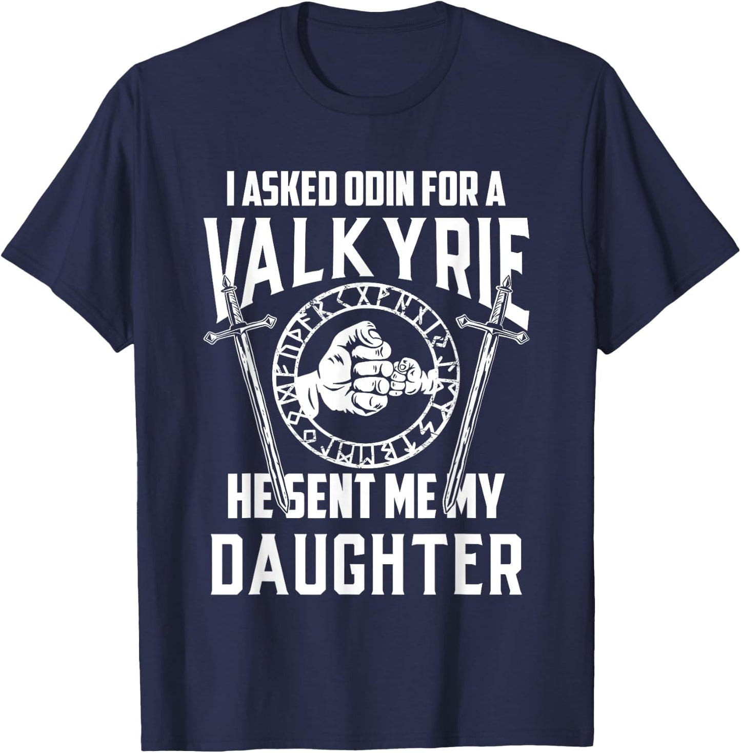 I Asked Odin For A Valkyrie Viking Dad Of Girls T-Shirt - T-Shirt | Navy
