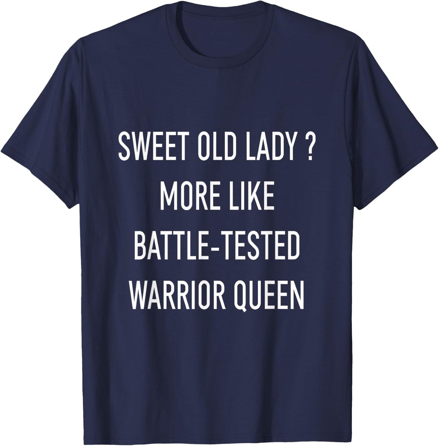 Funny Sweet Old Lady More Like Battle-Tested Warrior Queen T-Shirt - T-Shirt | Navy