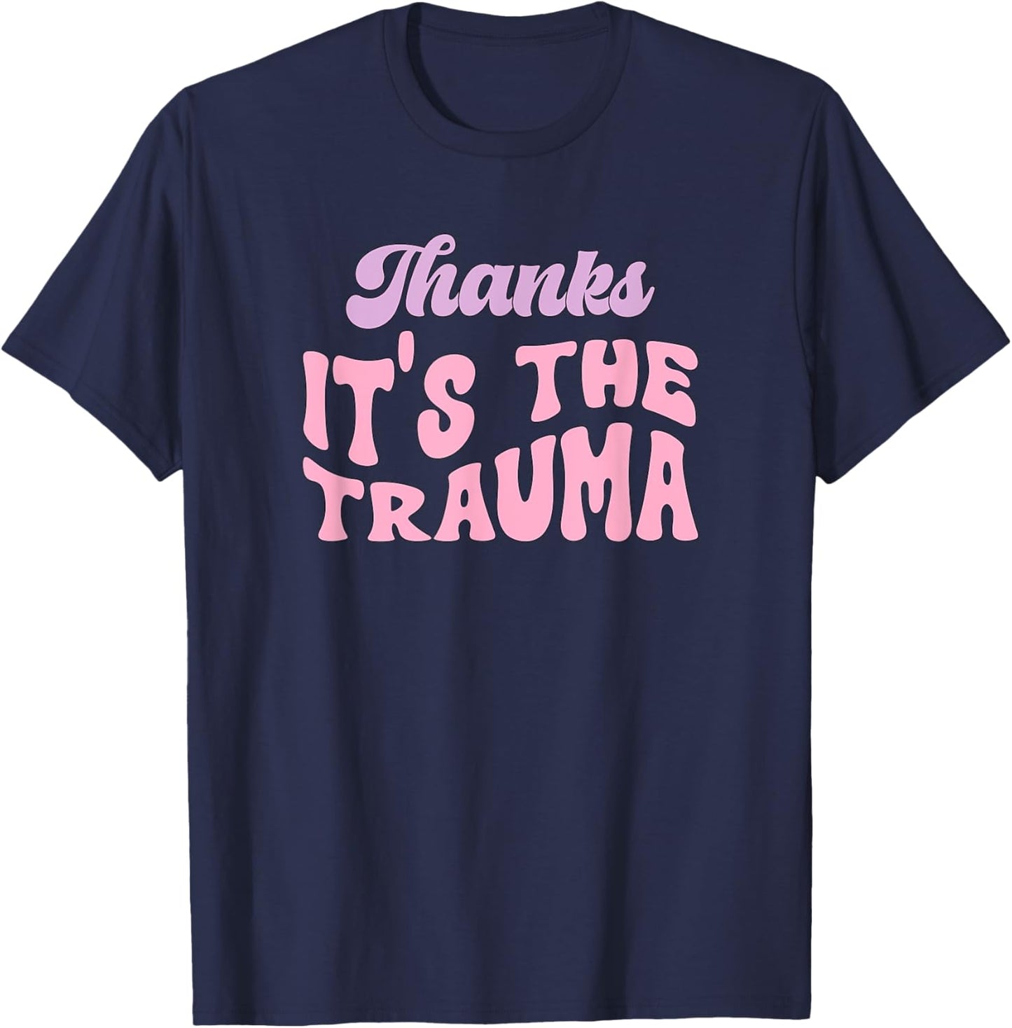 Thanks it's The Trauma T-Shirt - T-Shirt | Navy