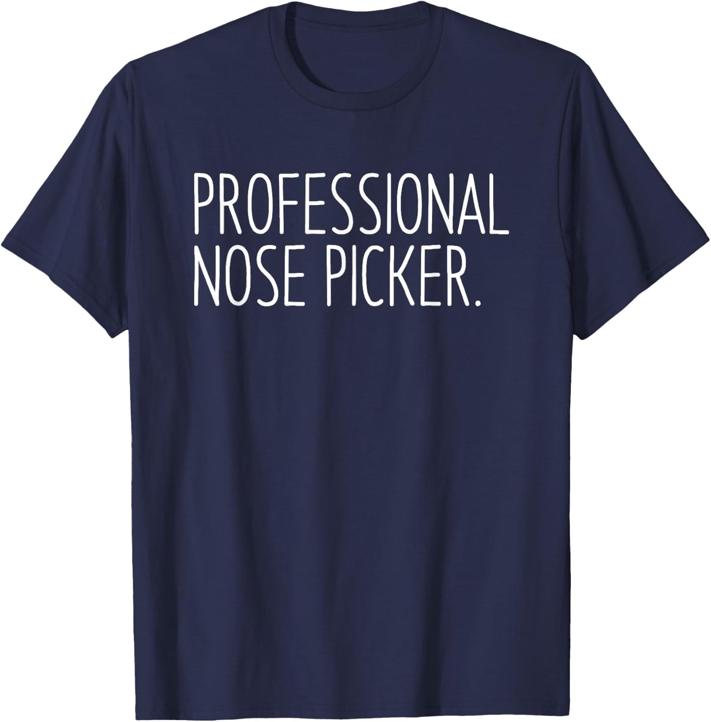 Professional Nose Picker Funny Sarcastic Joke T-Shirt - T-Shirt | Navy