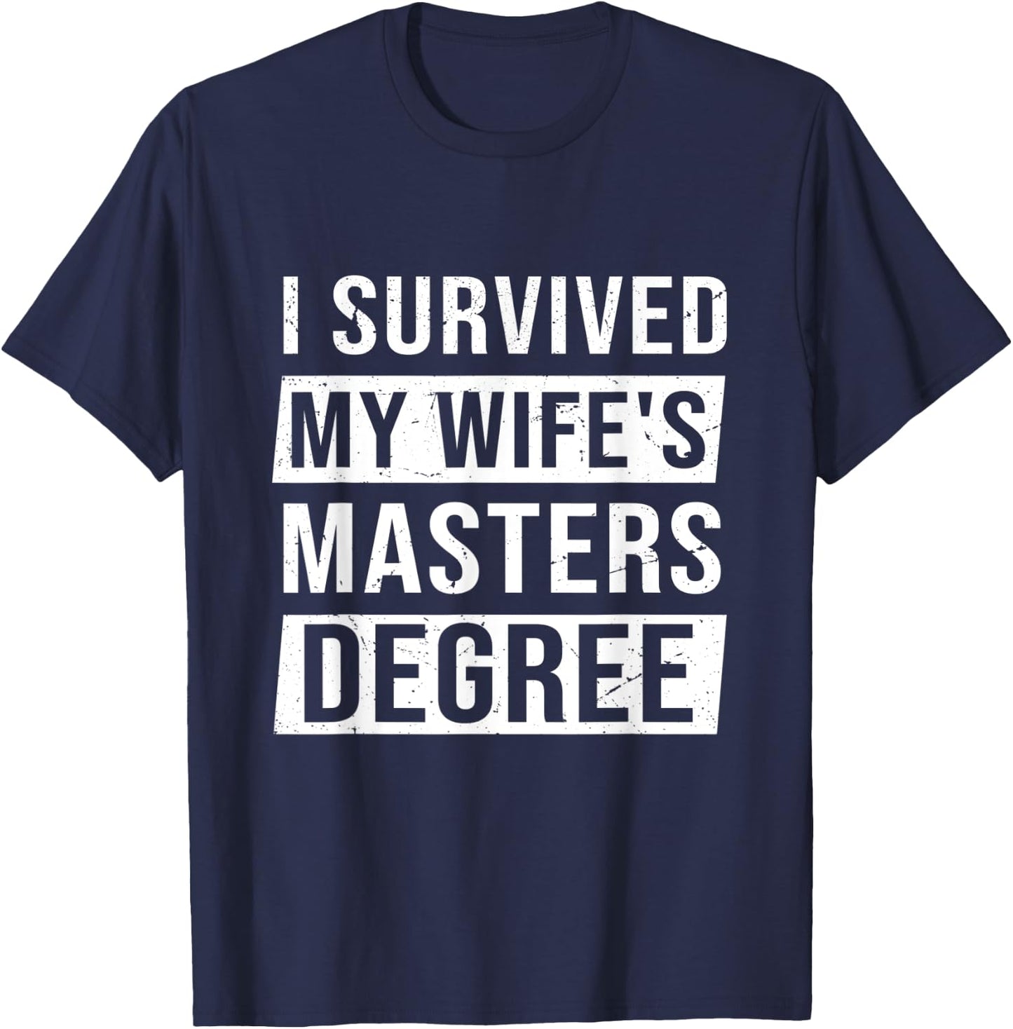Wife Graduation I Survived My Wife's Master Degree T-Shirt - T-Shirt | Navy