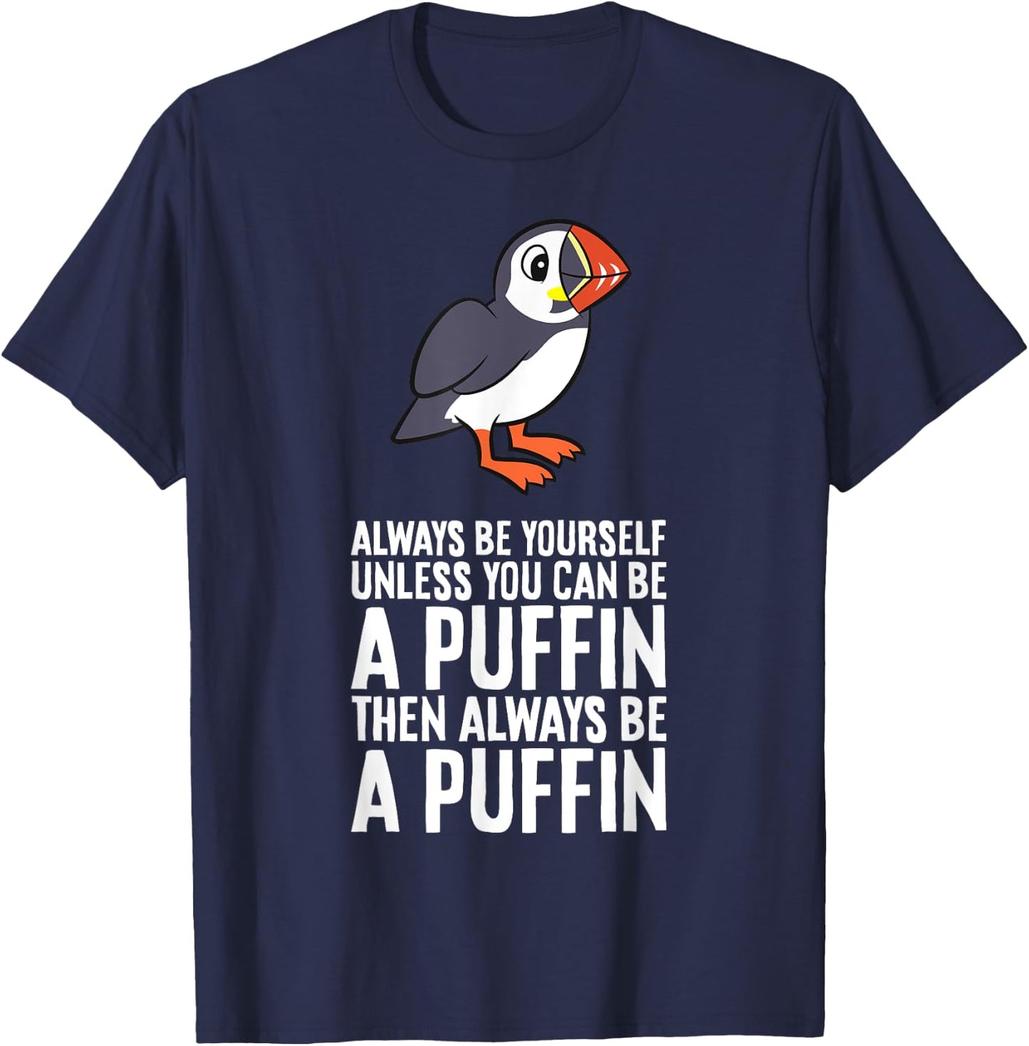 Always Be Yourself Unless You Can Be A Puffin T-Shirt - T-Shirt | Navy