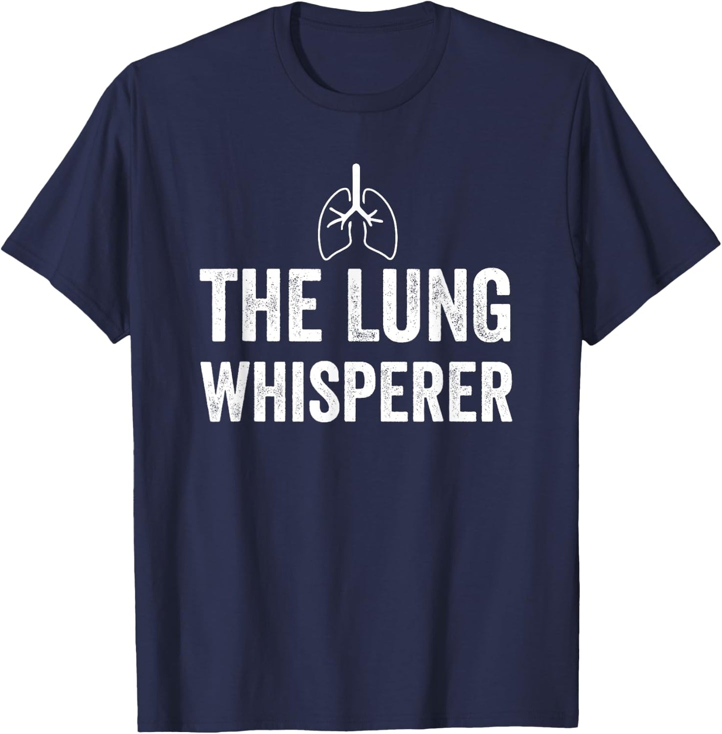 The Lung Whisperer Respiratory Therapist RT Pulmonologist T-Shirt - T-Shirt | Navy